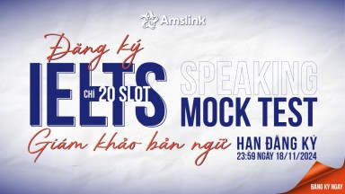 [MIỄN PHÍ] ĐĂNG KÝ IELTS SPEAKING MOCK TEST CÙNG GIÁM KHẢO BẢN NGỮ AMSLINK